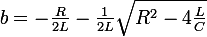 \large b=-\frac{R}{2L}-\frac{1}{2L}\sqrt{R^2-4\frac{L}{C}}